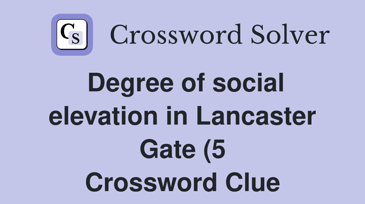 Degree of social elevation in Lancaster Gate (5) Crossword Clue Degree of social elevation in Lancaster Gate (5) Crossword Clue